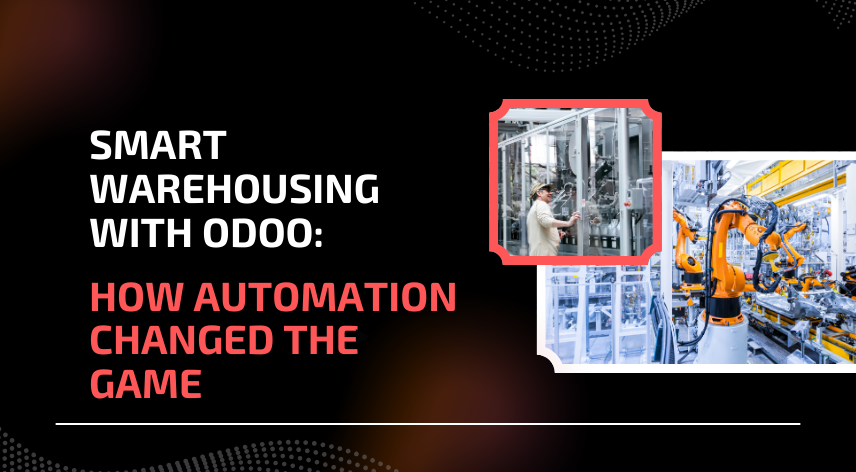 Smart Warehousing with Odoo: How Automation Changed the Game